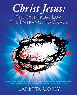 Christ Jesus: The Exit from Law, the Entrance to Grace (Paperback)