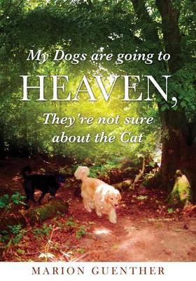 My Dogs Are Going to Heaven, They're Not Sure about the Cat (Paperback)