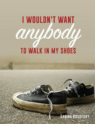 I Wouldn't Want Anybody to Walk in My Shoes (Paperback)