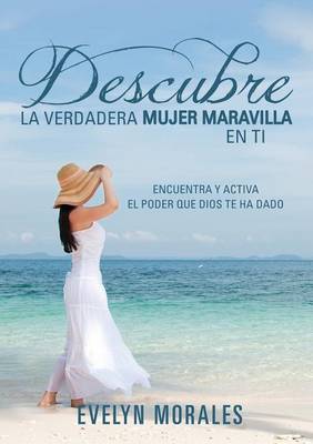 Descubre La Verdadera Mujer Maravilla En Ti (Paperback)