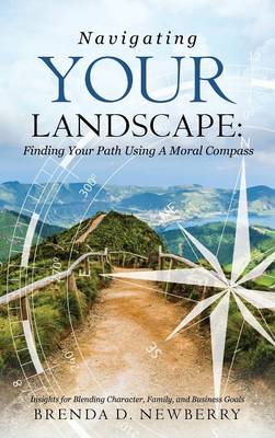 Navigating Your Landscape: Finding Your Path Using a Moral Compass (Hardback)