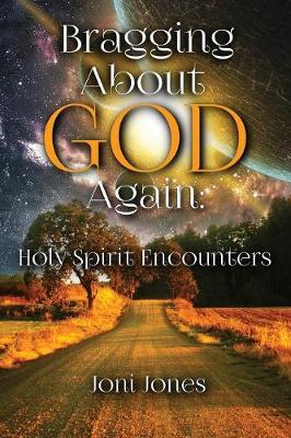 Bragging about God Again: Holy Spirit Encounters (Paperback)
