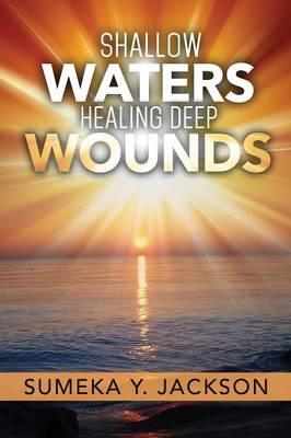 Shallow Waters Healing Deep Wounds (Paperback)