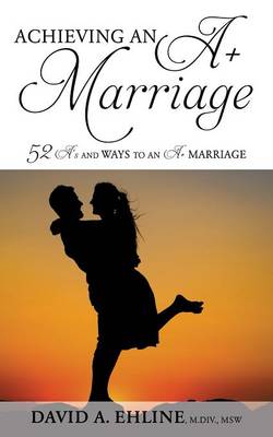 Achieving an A+ Marriage (Paperback)