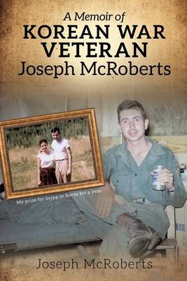 A Memoir of Korean War Veteran Joseph McRoberts (Paperback)