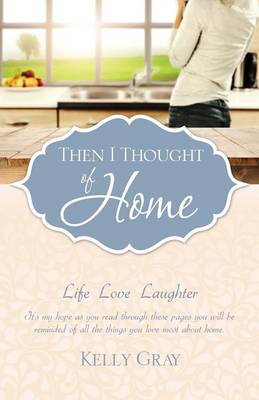 Then I Thought of Home: Life Love Laughter (Paperback)