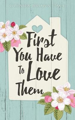 First You Have to Love Them (Paperback)