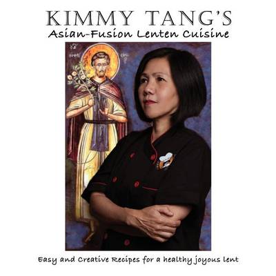 Kimmy Tang's Asian-Fusion Lenten Cuisine (Paperback)