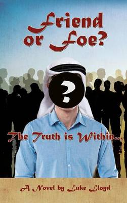 Friend or Foe?- The Truth Is Within... (Hardback)