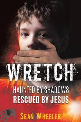 Wretch: Haunted by Shadows - Rescued by Jesus (Paperback)