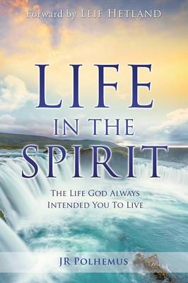 Life in the Spirit: The Life God Always Intended You for You to Live (Paperback)