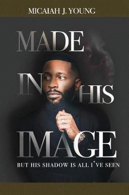 Made in His Image, But His Shadow Is All I've Seen (Paperback)