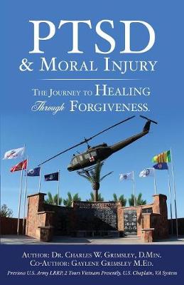 Ptsd & Moral Injury: The Journey to Healing Through Forgiveness (Paperback)
