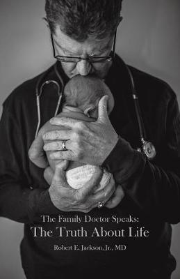 The Family Doctor Speaks: The Truth about Life (Paperback)