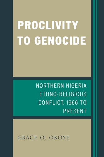 Proclivity to Genocide: Northern Nigeria Ethno-Religious Conflict, 1966 to Present (Paperback)