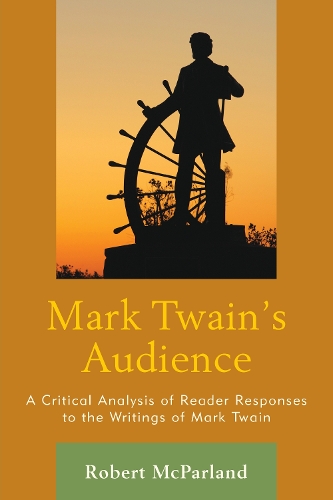 Mark Twain's Audience: A Critical Analysis of Reader Responses to the Writings of Mark Twain (Paperback)