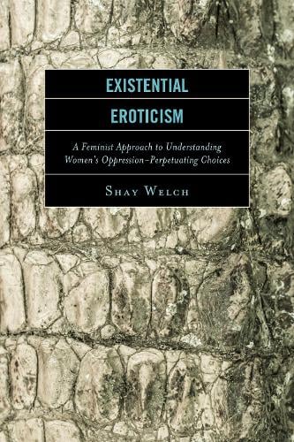 Cover Existential Eroticism: A Feminist Approach to Understanding Women's Oppression-Perpetuating Choices