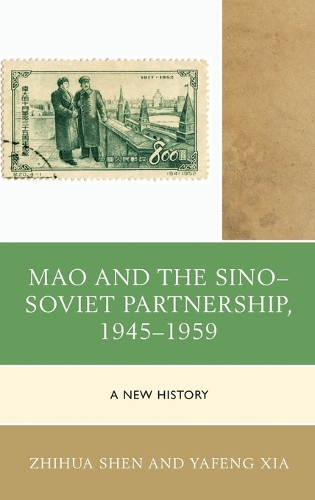 Mao and the Sino-Soviet Partnership, 1945-1959: A New History - The Harvard Cold War Studies Book Series (Hardback)
