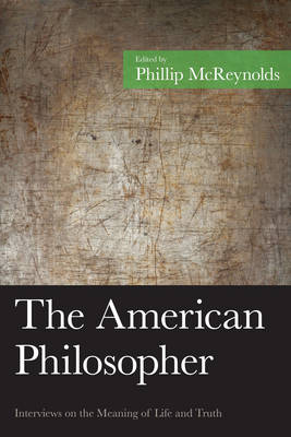 The American Philosopher: Interviews on the Meaning of Life and Truth - American Philosophy Series (Hardback)