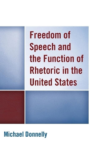 Freedom of Speech and the Function of Rhetoric in the United States (Hardback)