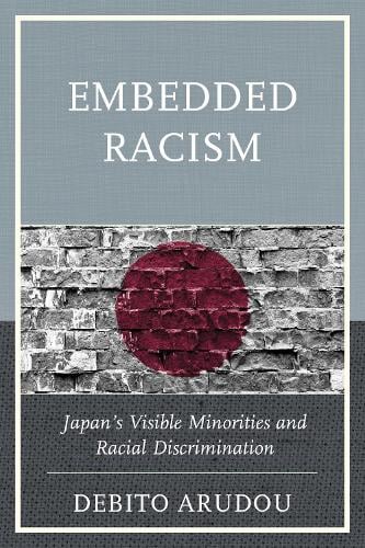 Embedded Racism: Japan's Visible Minorities and Racial Discrimination (Hardback)