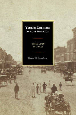 Yankee Colonies across America: Cities upon the Hills (Hardback)