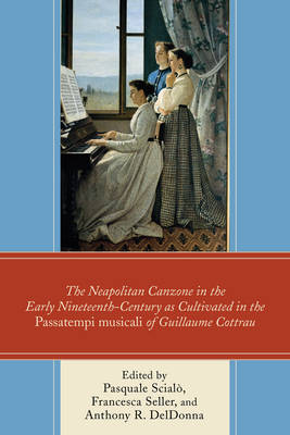 The Neapolitan Canzone in the Early Nineteenth Century as Cultivated in the Passatempi musicali of Guillaume Cottrau (Hardback)