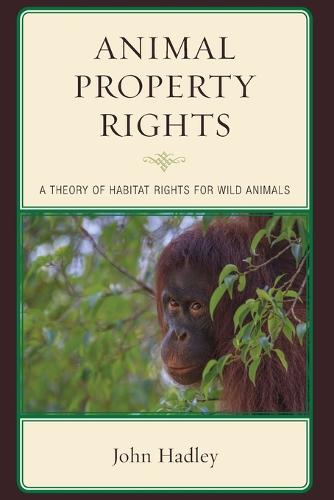 Animal Property Rights: A Theory of Habitat Rights for Wild Animals (Paperback)