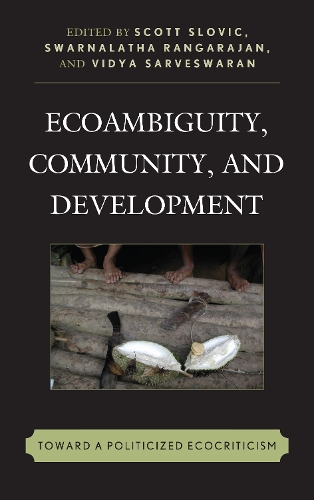 Ecoambiguity, Community, and Development: Toward a Politicized Ecocriticism - Ecocritical Theory and Practice (Paperback)