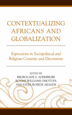 Contextualizing Africans and Globalization: Expressions in Sociopolitical and Religious Contents and Discontents (Hardback)