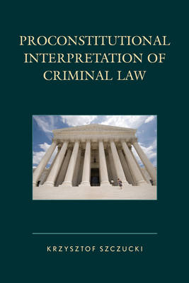 Proconstitutional Interpretation of Criminal Law (Hardback)