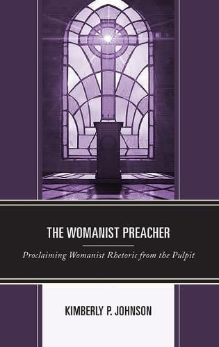 Cover The Womanist Preacher: Proclaiming Womanist Rhetoric from the Pulpit - Rhetoric, Race, and Religion