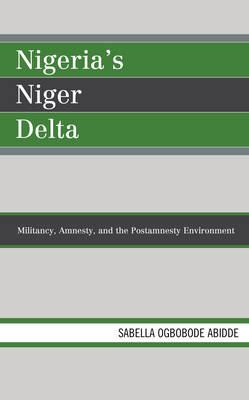 Nigeria's Niger Delta: Militancy, Amnesty, and the Postamnesty Environment - African Governance and Development (Hardback)