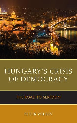Hungary's Crisis of Democracy: The Road to Serfdom (Paperback)