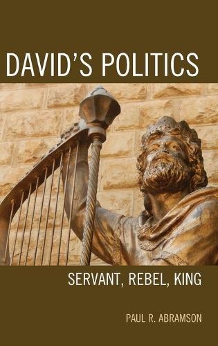 David's Politics: Servant, Rebel, King (Hardback)