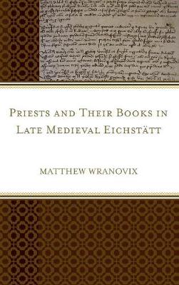 Priests and Their Books in Late Medieval Eichstatt (Hardback)