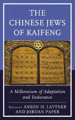 The Chinese Jews of Kaifeng: A Millennium of Adaptation and Endurance (Hardback)
