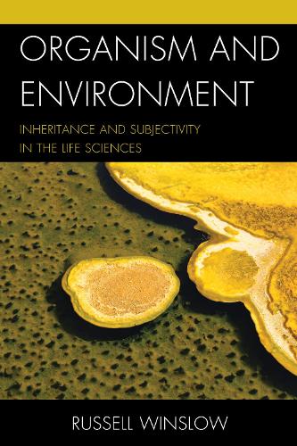 Organism and Environment: Inheritance and Subjectivity in the Life Sciences (Paperback)
