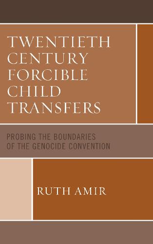 Twentieth Century Forcible Child Transfers: Probing the Boundaries of the Genocide Convention (Hardback)