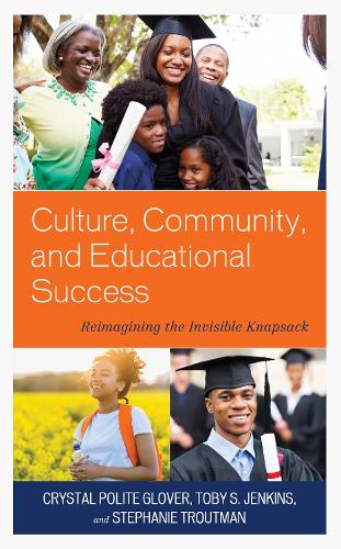 Culture, Community, and Educational Success: Reimagining the Invisible Knapsack - Race and Education in the Twenty-First Century (Hardback)