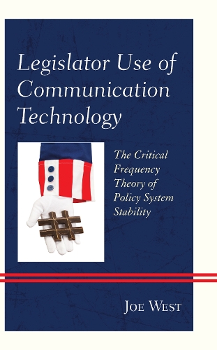 Legislator Use of Communication Technology: The Critical Frequency Theory of Policy System Stability (Hardback)
