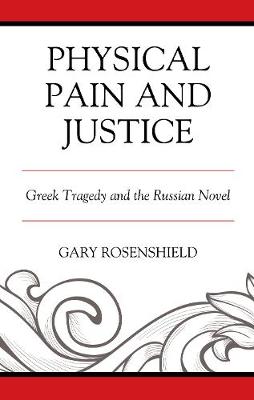 Physical Pain and Justice: Greek Tragedy and the Russian Novel - Crosscurrents: Russia's Literature in Context (Hardback)