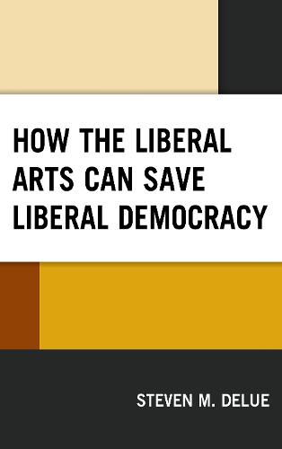 How the Liberal Arts Can Save Liberal Democracy (Paperback)