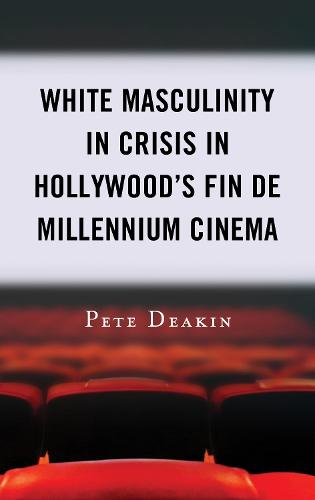 White Masculinity in Crisis in Hollywood's Fin de Millennium Cinema (Paperback)