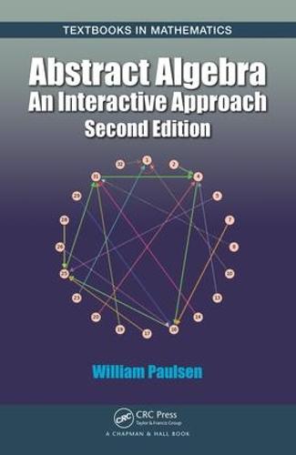 Abstract Algebra: An Interactive Approach, Second Edition - Textbooks in Mathematics (Hardback)