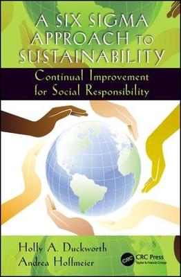 A Six Sigma Approach to Sustainability: Continual Improvement for Social Responsibility - Systems Innovation Book Series (Hardback)