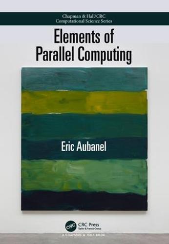 Elements of Parallel Computing - Chapman & Hall/CRC Computational Science (Paperback)