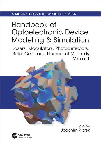 Handbook of Optoelectronic Device Modeling and Simulation: Lasers, Modulators, Photodetectors, Solar Cells, and Numerical Methods, Vol. 2 - Series in Optics and Optoelectronics (Hardback)