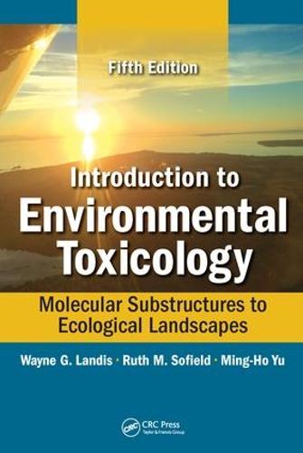 Introduction to Environmental Toxicology: Molecular Substructures to Ecological Landscapes, Fifth Edition (Hardback)