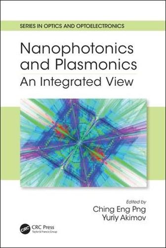 Nanophotonics and Plasmonics: An Integrated View - Series in Optics and Optoelectronics (Hardback)